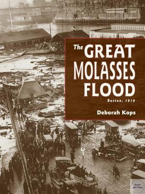 The Great Molasses Flood: Boston, 1919 by Kops, Deborah