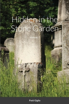Hidden in the Stone Garden: Volume 1 by Giglio, Patti