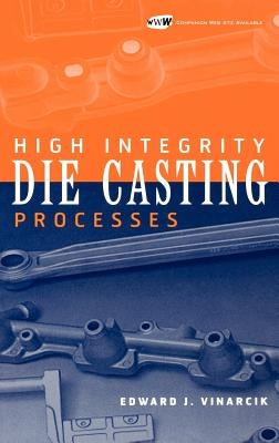High Integrity Die Casting Processes by Vinarcik, Edward J.