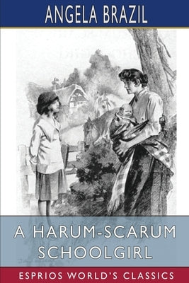 A Harum-Scarum Schoolgirl (Esprios Classics): Illustrated by John Campbell by Brazil, Angela