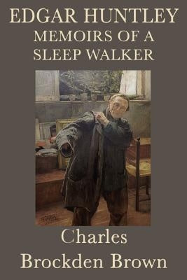 Edgar Huntley Memoirs of a Sleep Walker by Brown, Charles Brockden