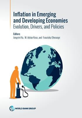 Inflation in Emerging and Developing Economies: Evolution, Drivers, and Policies by Ha, Jongrim