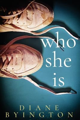 Who She Is by Byington, Diane
