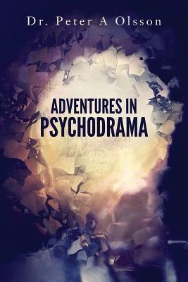 Adventures in Psychodrama by Olsson, Peter A.