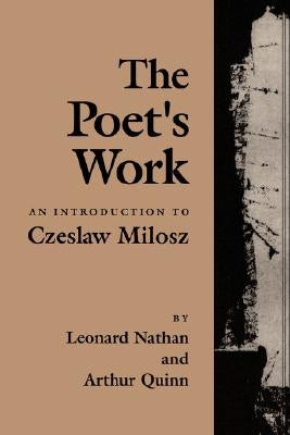The Poet's Work: An Introduction to Czeslaw Milosz by Nathan, Leonard