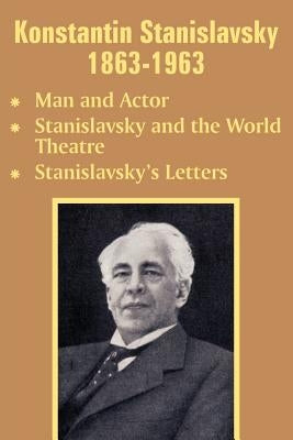 Konstantin Stanislavsky 1863-1963: Man and Actor, Stanislavsky and the World Theatre, Stanislavsky's Letters by Stanislavsky, Konstantin