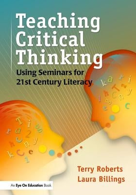 Teaching Critical Thinking: Using Seminars for 21st Century Literacy by Billings, Laura