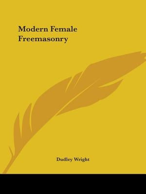 Modern Female Freemasonry by Wright, Dudley