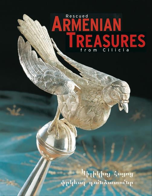 Rescued Armenian Treasures from Cilicia: Sacred Art from the Museum in Antelias, Lebanon by Goltz, Hermann