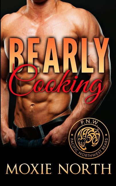 Bearly Cooking: Pacific Northwest Bears by North, Moxie