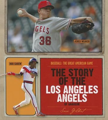 The Story of the Los Angeles Angels of Anaheim by Gilbert, Sara