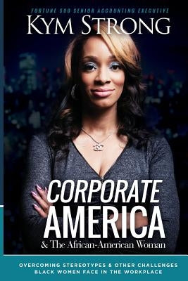 Corporate America and the African American Woman by Strong, Kym