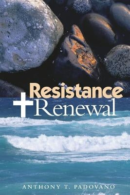 Resistance and Renewal by Padovano, Anthony T.