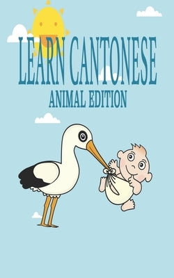 Learn Cantonese, Animal Edition: Language learning exercise workbook to learn Traditional Chinese Characters for your Bilingual kids by Bilingual Writers