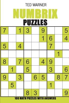Numbrix Puzzles: 100 Math Puzzles With Answers by Warner, Ted