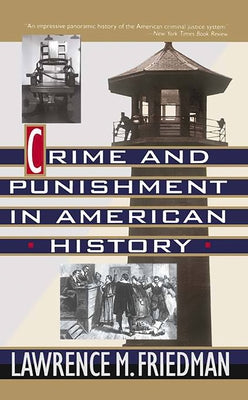 Crime and Punishment in American History by Friedman, Lawrence M.