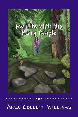 My Life With the Hairy People by Williams, Arla Collett