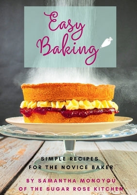 Easy Baking: Simple recipes for the novice baker by Monoyou, Samantha