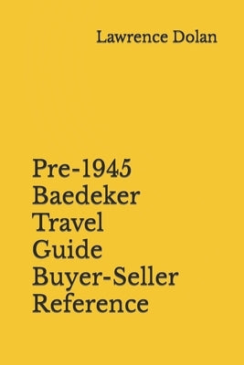 Pre-1945 Baedeker Travel Guide Buyer-Seller Reference by Dolan, Lawrence W.
