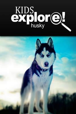 Husky - Kids Explore: Animal books nonfiction - books ages 5-6 by Explore!, Kids