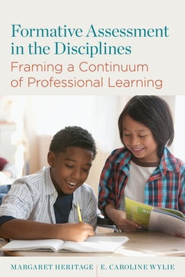 Formative Assessment in the Disciplines: Framing a Continuum of Professional Learning by Heritage, Margaret