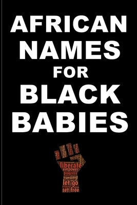 AFRICAN NAMES for BLACK BABIES: A book of traditional African names for proud black parents - Black Names Matter by Olloga, Zahwa