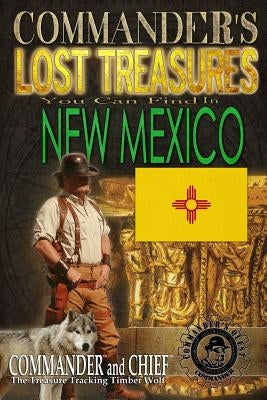Commander's Lost Treasures You Can Find In New Mexico: Follow the Clues and Find Your Fortunes! by Pulitzer, Jovan Hutton