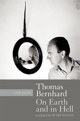 On Earth and in Hell: Early Poems by Bernhard, Thomas