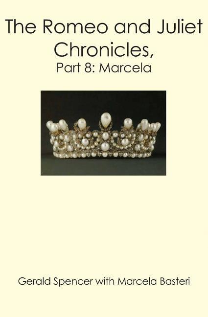 The Romeo and Juliet Chronicles,: Part 8: Marcela by Spencer, Gerald