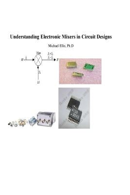 Understanding Electronic Mixers in Circuit Designs by Ellis, Michael G.