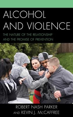 Alcohol and Violence: The Nature of the Relationship and the Promise of Prevention by Parker, Robert Nash