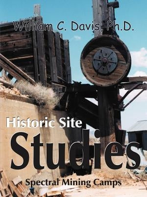 Historic Site Studies: Spectral Mining Camps by Davis, William C.