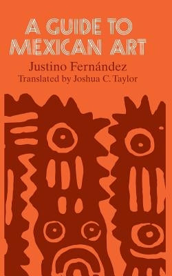 A Guide to Mexican Art: From Its Beginnings to the Present by Fernández, Justino