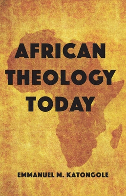 African Theology Today by Katongole, Emmanuel M.