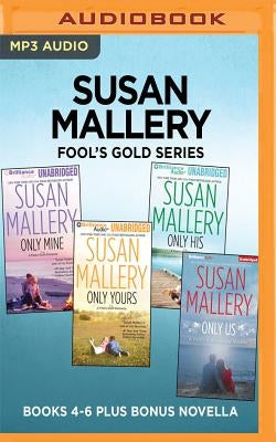 Susan Mallery Fool's Gold Series: Books 4-6 Plus Bonus Novella: Only Mine, Only Yours, Only His, Only Us by Mallery, Susan