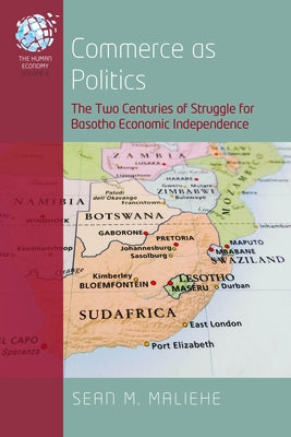 Commerce as Politics: The Two Centuries of Struggle for Basotho Economic Independence by Maliehe, Sean M.