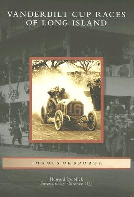 Vanderbilt Cup Races of Long Island by Kroplick, Howard