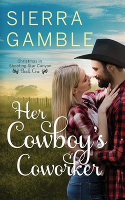 Her Cowboy's Coworker: Clean Contemporary Cowboy Romance by Gamble, Sierra