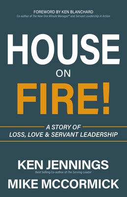 House on Fire!: A Story of Loss, Love & Servant Leadership by Jennings, Ken