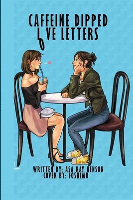 Caffeine Dipped Love Letters by Henson, Asa Ray
