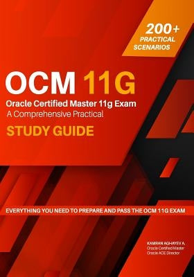 Oracle Certified Master 11g Exam Guide: A Comprehensive Practical Study Guide by Aghayev, Kamran