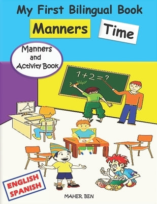 My First Bilingual Book - Manners Time (English-Spanish): A children's Book About Manners, Kindness and Empathy Kindness Activities for Kids (English by Ben, Maher