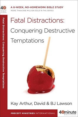 Fatal Distractions: Conquering Destructive Temptations: A 6-Week, No-Homework Bible Study by Arthur, Kay