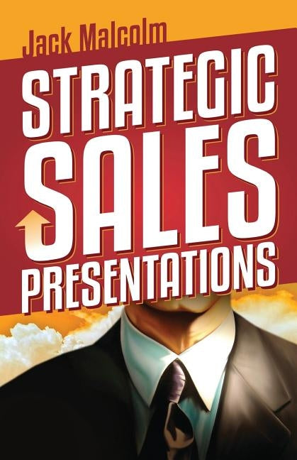Strategic Sales Presentations by Malcolm, Jack