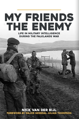 My Friends, the Enemy: Life in Military Intelligence During the Falklands War by van der Bijl, Nick