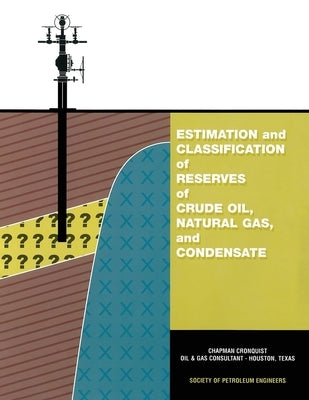 Estimation and Classification of Reserves of Crude Oil, Natural Gas and Condensate by Cronquist, Chapman