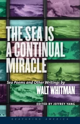 The Sea Is a Continual Miracle: Sea Poems and Other Writings by Walt Whitman by Whitman, Walt