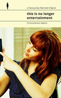 this is no longer entertainment: A Documentary Poem by Makris, Christodoulos
