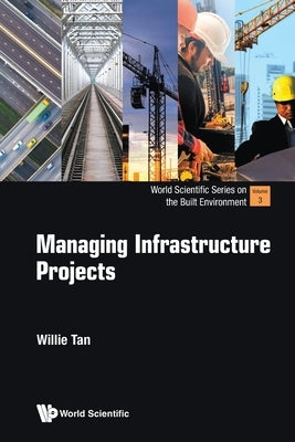 Managing Infrastructure Projects by Tan, Willie Chee Keong