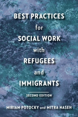 Best Practices for Social Work with Refugees and Immigrants by Potocky, Miriam